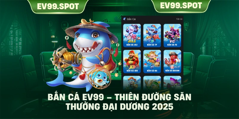 Bắn Cá EV99 – Thiên Đường Săn Thưởng Đại Dương 2025