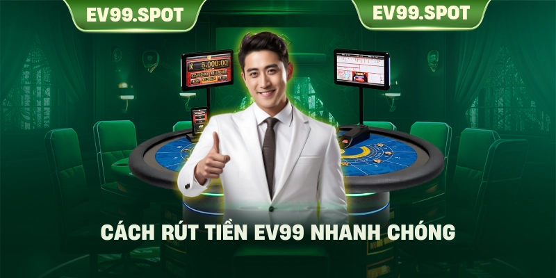 Cách rút tiền EV99 nhanh chóng