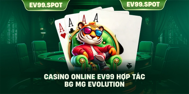 Casino online EV99 hợp tác BG MG Evolution