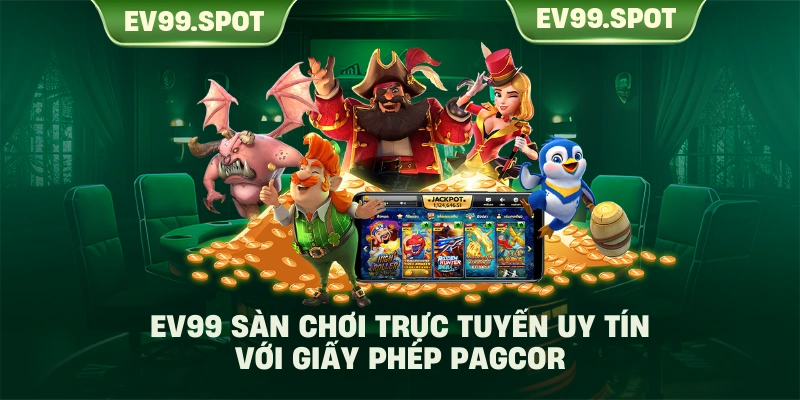 EV99  Sàn chơi trực tuyến uy tín với giấy phép PAGCOR